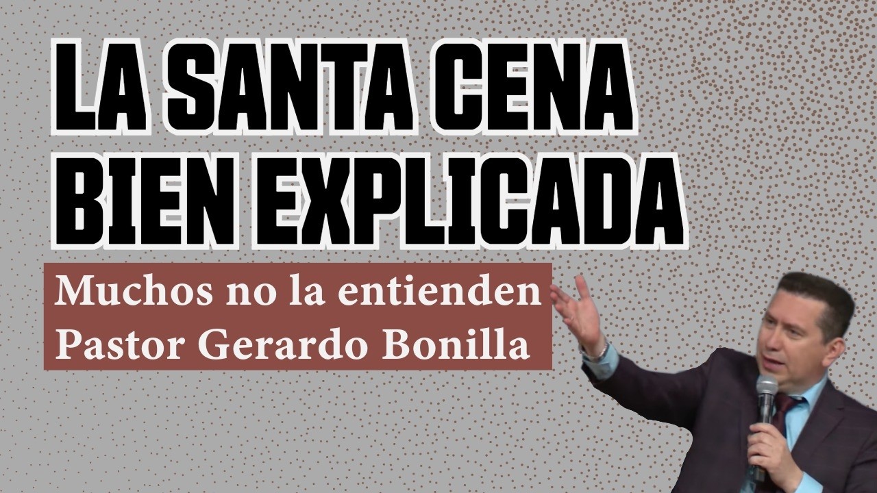 LA SANTA CENA BIEN EXPLICADA Pastor Gerardo Bonilla