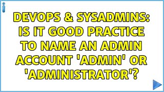 DevOps & SysAdmins: Is it good practice to name an admin account 'admin' or 'administrator'?