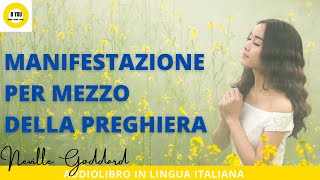 Audiolibro: MANIFESTAZIONE PER MEZZO DELLA PREGHIERA - Neville Goddard