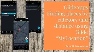 GlideApps Finding places by category and distance using Glide “MyLocation”