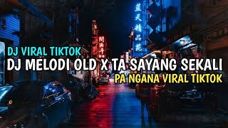 DJ MELODI OLD X TA SAYANG SEKALI PA NGANA SOUND FYP TIKTOK DJ TIKTOK VIRAL PALING ENAK 2023!!!