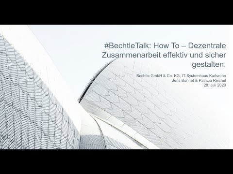 #BechtleTalk: How to – dezentrale Zusammenarbeit effektiv und sicher gestalten.