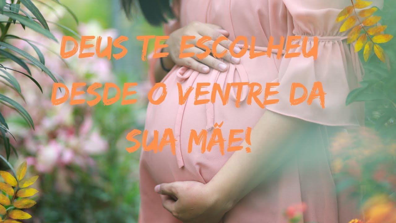 Deus te escolheu desde o ventre da sua mãe - YouTube