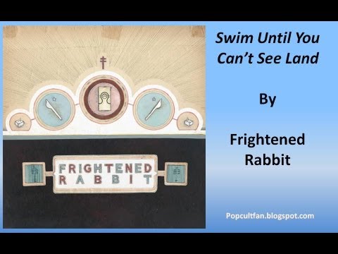 Frightened Rabbit - Swim Until You Can't See Land (Lyrics)