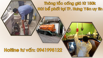 CÔNG TY HÚT BỂ PHỐT TẠI HƯNG YÊN, THÔNG TẮC CỐNG Trọn Gói 600k 0941.998.122