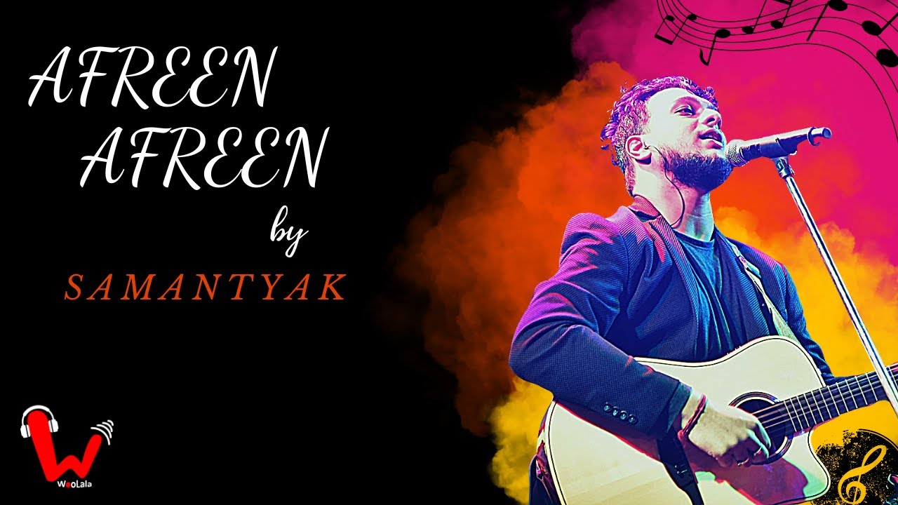 Afreen Afreen | Samantyak 