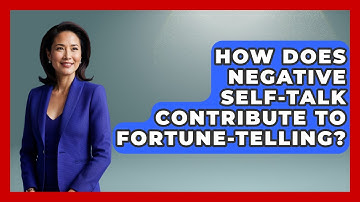 How Does Negative Self-talk Contribute To Fortune-telling? - Cognitive Therapy Hub