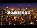 Chicago Night Jazz - Relaxing Smooth Piano Jazz & Tender Jazz Music | Smooth Night Jazz BGM