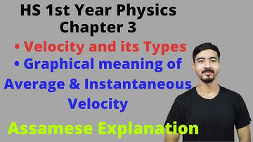 HS 1st year Physics||Chapter 3|| Velocity and its Types || Assamese Explanation