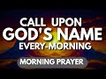 Saturday, 16th May | Call On God’s Name Every Morning For Peace & Open Doors | Morning Prayer
