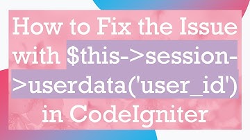 How to Fix the Issue with $this- session- userdata(