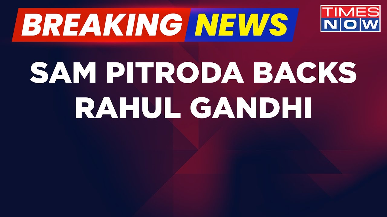 Breaking News | Amid Calls For Rahul Gandhi's Apology, Sam Pitroda Backs The Congress Leader