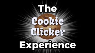 The Cookie Clicker Experience...
