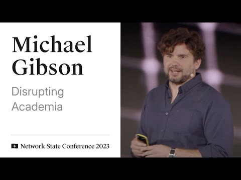 25 - Network State Conference 2023 - Michael Gibson on Disrupting Academia