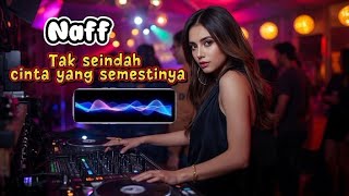 NAFF | Tak seindah cinta yang semestinya | musik remix