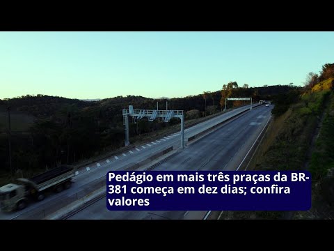 Pedágio em mais três praças da BR-381 começa em dez dias; confira valores