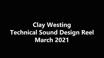 Clay Westing Technical Sound Design Reel March 2021