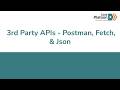 W7D4: 3rd Party APIs - Postman, Fetch, & JSON