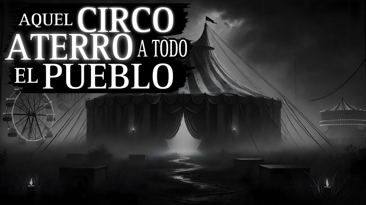 El CIRCO que ATERRÓ a un PUEBLO ENTERO ( 2 RELATOS PARANORMALES de TERROR )