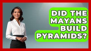 Did The Mayans Build Pyramids? - Ancient Wonders Revealed