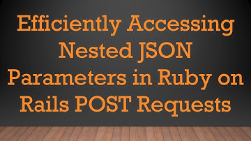 Efficiently Accessing Nested JSON Parameters in Ruby on Rails POST Requests