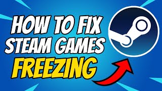 how to fix steam games crashing and freezing in 2021