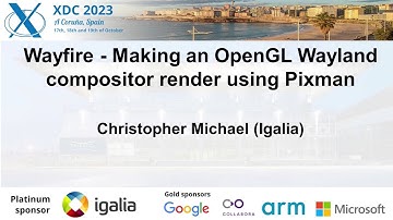 XDC 2023 | October 17 | Wayfire - Making an OGL Wayland compositor render using Pixman | C. Michael