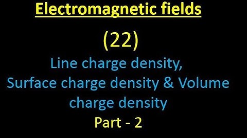 Electromagnetic fields 22:Line charge density, Surface charge density & Volume charge density:Part-2