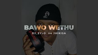 Bawo Wethu (feat. Jhikisa)