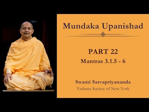 22. Mundaka Upanishad | Mantras 3.1.5 - 6 | Swami Sarvapriyananda