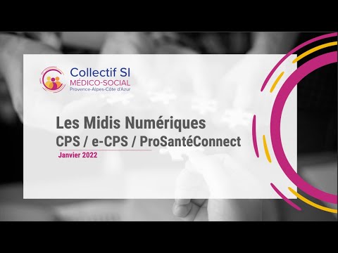 Les midis numériques du collectif SI MS PACA : CPS/e-CPS/Pro Santé Connect 25/01/2022