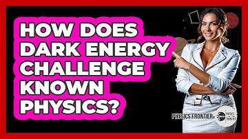 How Does Dark Energy Challenge Known Physics? - Physics Frontier