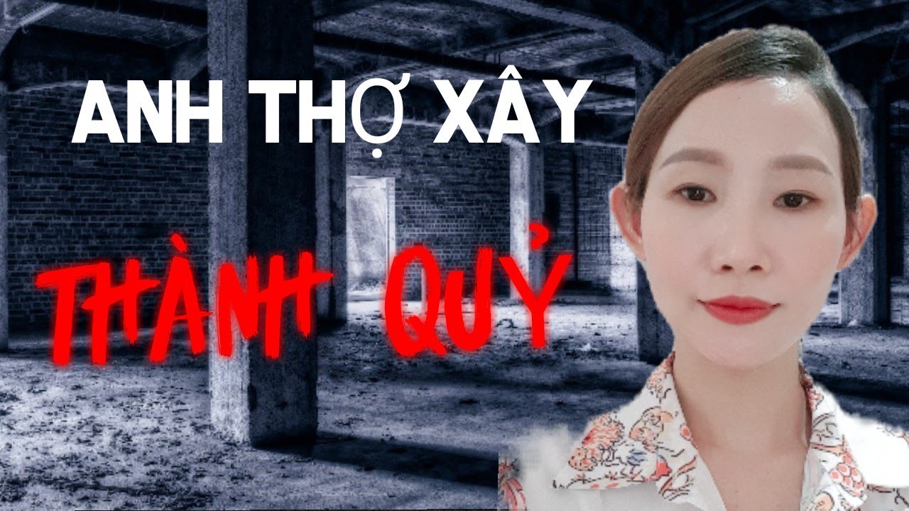 CHUYỆN MA CÓ THẬT _TẬP 37 : ANH THỢ XÂY THÀNH QUỶ || CHUYỆN MA THẬP NHẤT