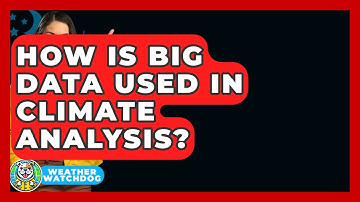 How Is Big Data Used In Climate Analysis? - Weather Watchdog