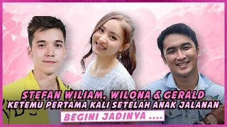 STEFAN WILIAM, WILONA & GERALD KETEMU PERTAMA KALI SETELAH ANAK JALANAN. BEGINI JADINYA ....