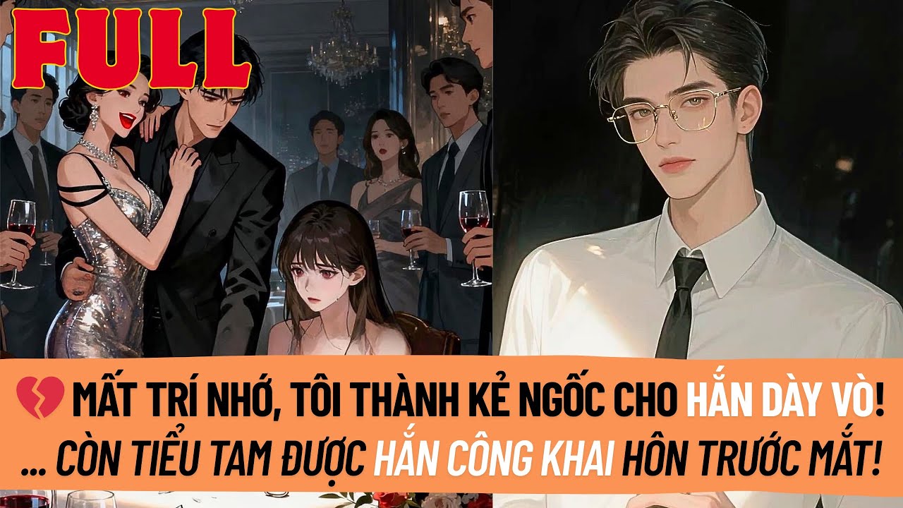 Mất Trí Nhớ Trở Thành Kẻ Ngốc. Vị Hôn Phu Lợi Dụng Tôi, Công Khai Hôn Tiểu Tam Ngay Trước Mắt!