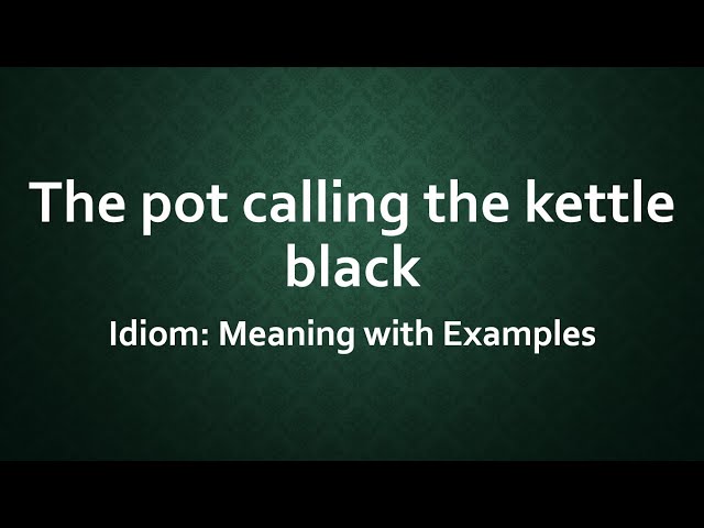 Pot Calling The Kettle Black – Learn English with Demi