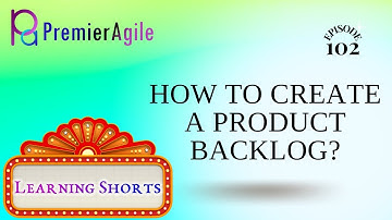 LearningShorts 102 How to Create a Product Backlog - By PremierAgile