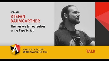 The Lies we Tell Ourselves using TypeScript - Stefan Baumgartner - NG-BE 2023