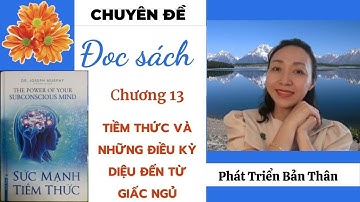 Chương 13 - Sức Mạnh Tiềm Thức|| Tiềm Thức Và Những Điều Kỳ Diệu Đến Từ Giấc Ngủ|| Thúy Union