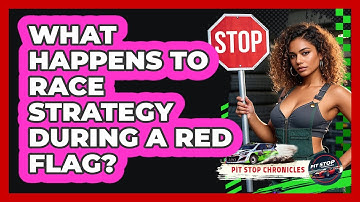 What Happens To Race Strategy During A Red Flag? - Pit Stop Chronicles