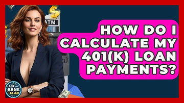 How Do I Calculate My 401(k) Loan Payments? - Ask Your Bank Teller