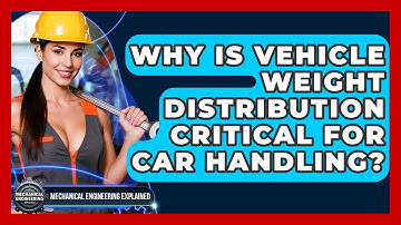 Why Is Vehicle Weight Distribution Critical For Car Handling? - Mechanical Engineering Explained