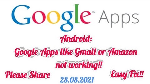 Google Apps Crashing Like Gmail Not Working - Gmail not working android