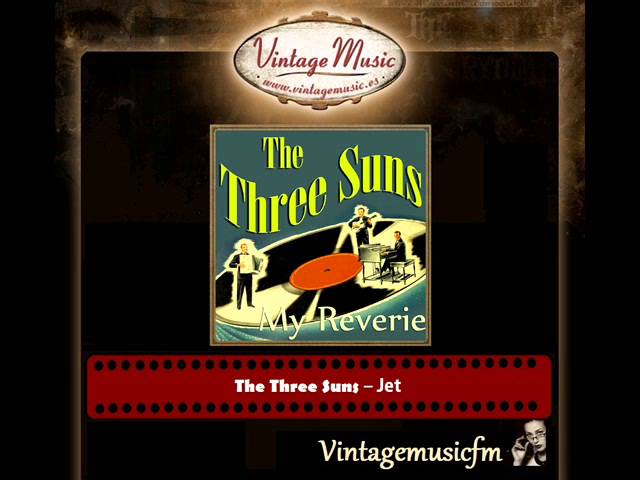 Watch The Three Suns – Jet on YouTube Watch The Three Suns – Jet on YouTube