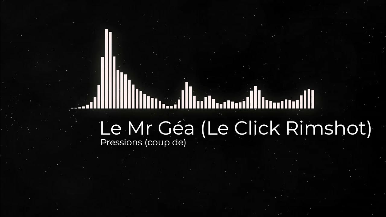 Le Mr Géa (Le Click Rimshot) Pressions (coup de....) YouTube