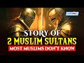 Story of 2 muslim sultans most muslims dont know