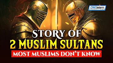 STORY OF 2 MUSLIM SULTANS, MOST MUSLIMS DONT KNOW