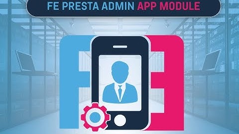 FE Presta Admin App | Just 7 Steps to Manage your Prestashop Back Office on Your Mobile