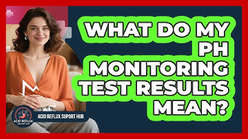 What Do My pH Monitoring Test Results Mean? - Acid Reflux Support Hub